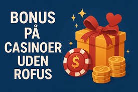 Casino Uden ROFUS - Spil Uden Begrænsninger Casino Uden ROFUS - Spil Uden Begrænsninger